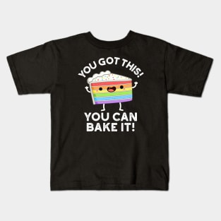 You Got This You Can Bake It Cute Positive Food Pun Kids T-Shirt